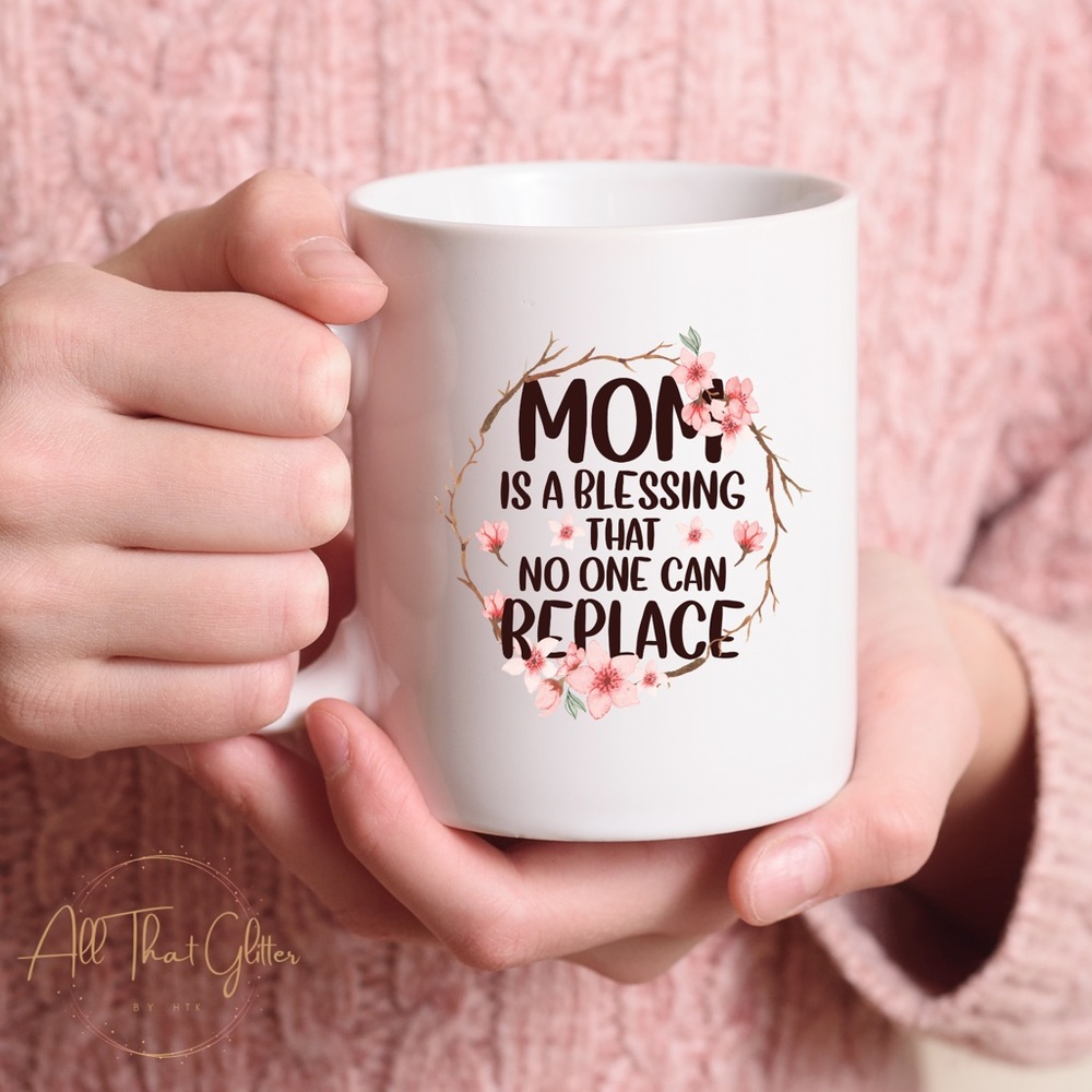 Mom Is A Blessing That No One Can Replace Mug